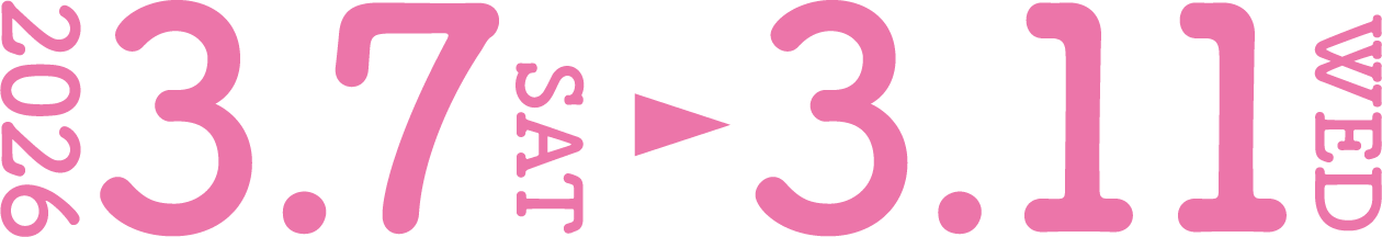 2026.3.7SAT ▶ 3.11WED